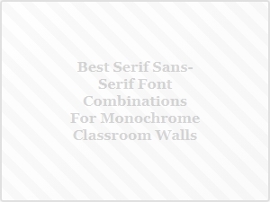 Elegant Serif and Sans-Serif Pairings for Minimalist Monochrome Classrooms