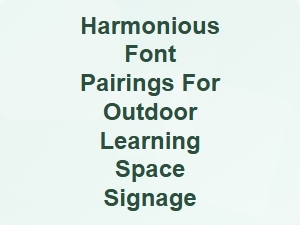 Harmonious Font Pairings for Outdoor Learning Signage