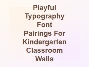 Fun and Bold Font Pairings for Kindergarten Walls